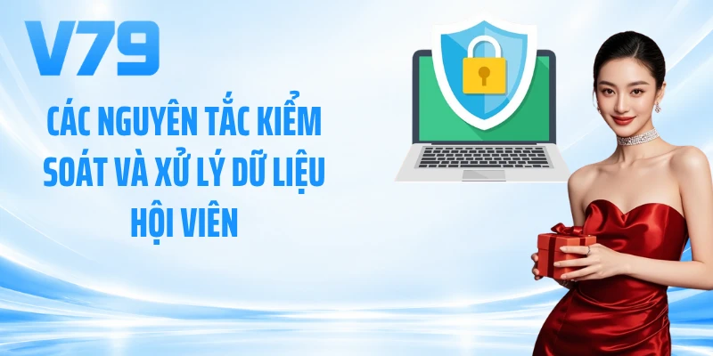 Các nguyên tắc kiểm soát và xử lý dữ liệu hội viên