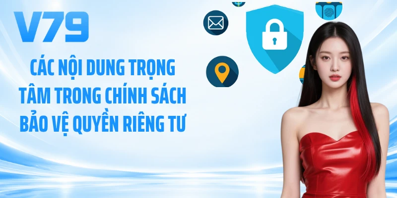 Các nội dung trọng tâm trong chính sách bảo vệ quyền riêng tư