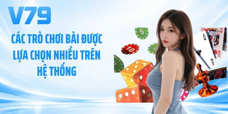 Các trò chơi bài được lựa chọn nhiều trên hệ thống