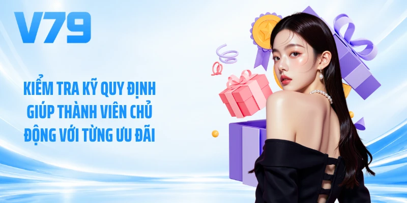 Kiểm tra kỹ quy định giúp thành viên chủ động với từng ưu đãi