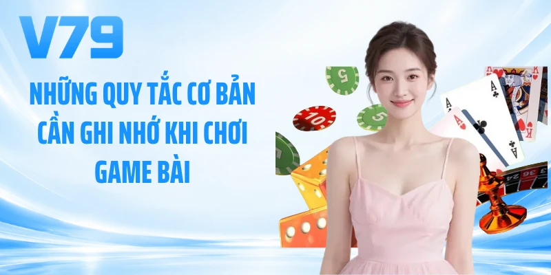 Những quy tắc cơ bản cần ghi nhớ khi chơi game bài